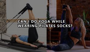 Can I do yoga while wearing Pilates socks?