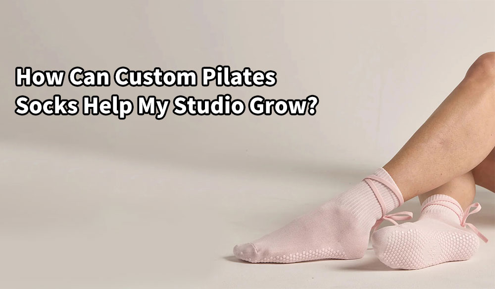 How Can Custom Pilates Socks Help My Studio Grow?