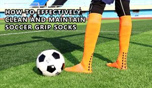 How to Effectively Clean and Maintain Soccer Grip Socks
