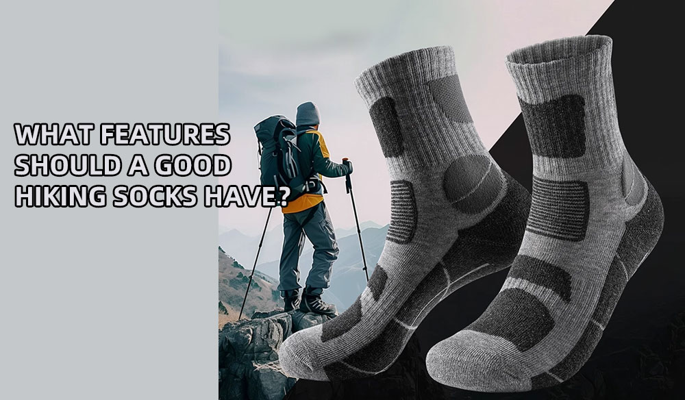 What Features Should a Good Hiking Socks Have?