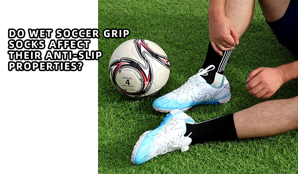Do Wet Soccer Grip Socks Affect Their Anti-slip properties?