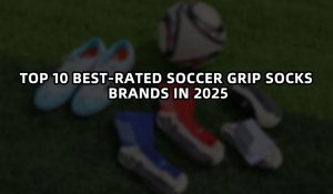 Top 10 Best-Rated Soccer Grip Socks Brands in 2025