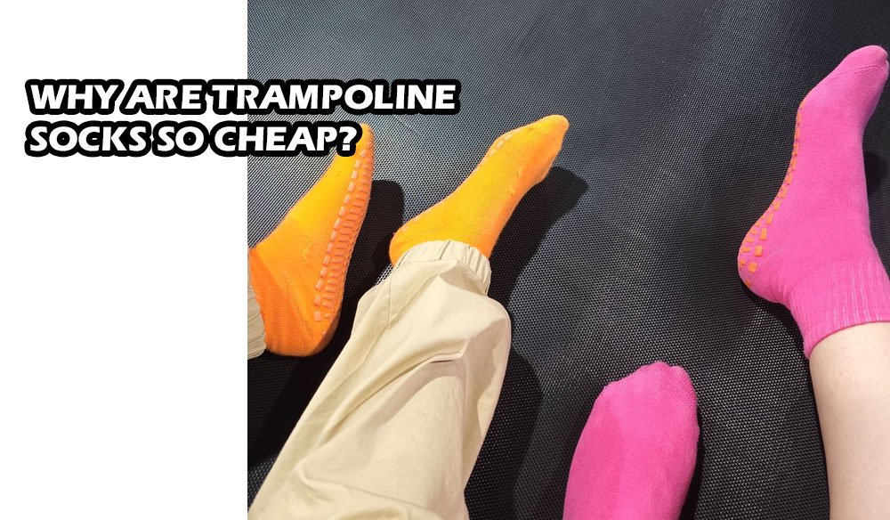 Why are trampoline socks so cheap?